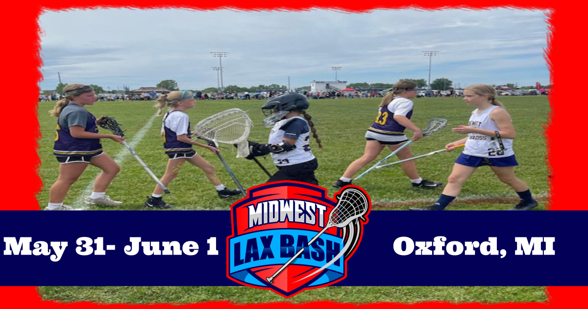 THE MIDWEST LAXBASH - GIRLS
MAY 31-JUNE 1,
OXFORD MI