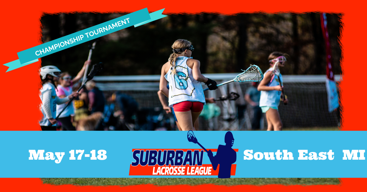 Suburban Lacrosse Championships - Girls 
May 17-18
South East, MI